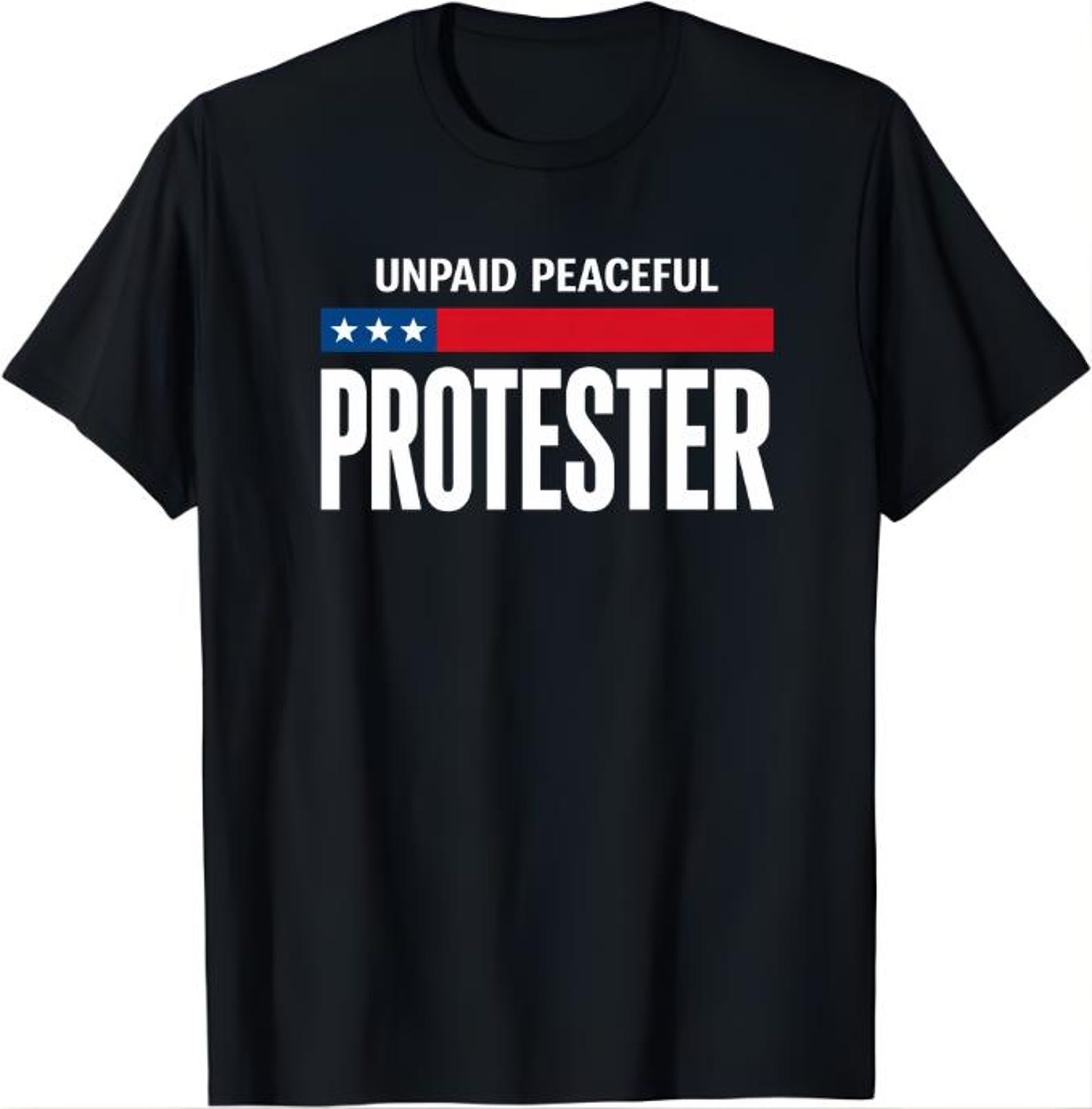Unpaid Peaceful Protester T-Shirt, activist protest humor gift, political satire protest graphic tee 4XL