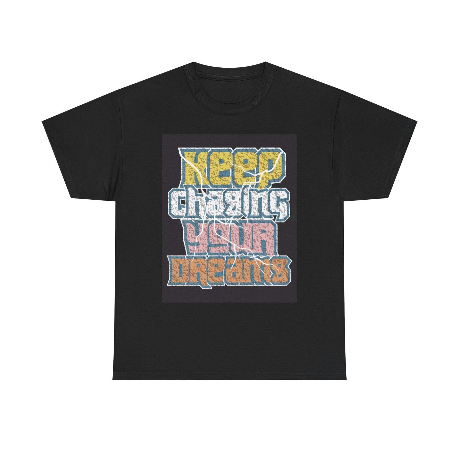 Men s and Women s T-shirts Keep Chasing Your Dreams S