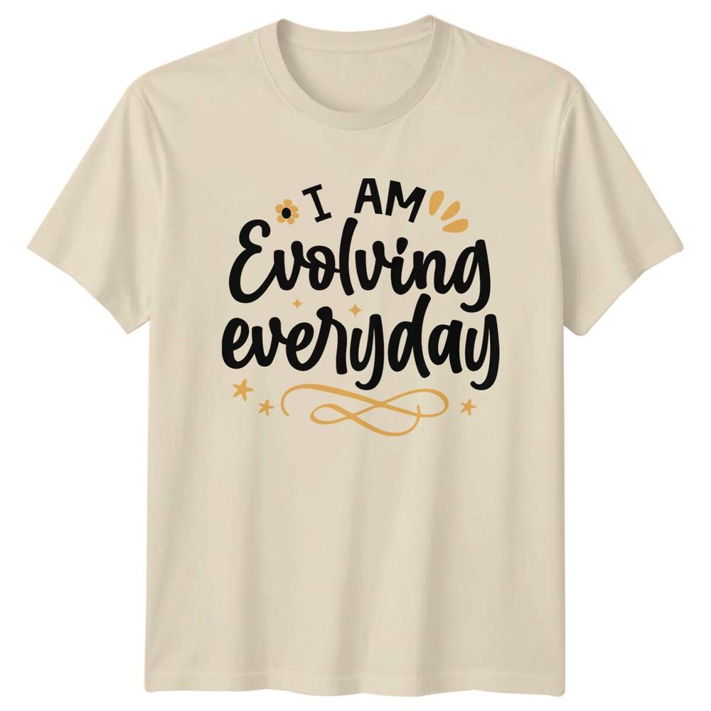 I Am Evolving Everyday TShirt Motivational Quote Graphic Tee