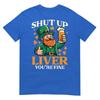 St Patricks Day Shut Up Liver Funny Saint Pattys Unisex Unisex Tshirt