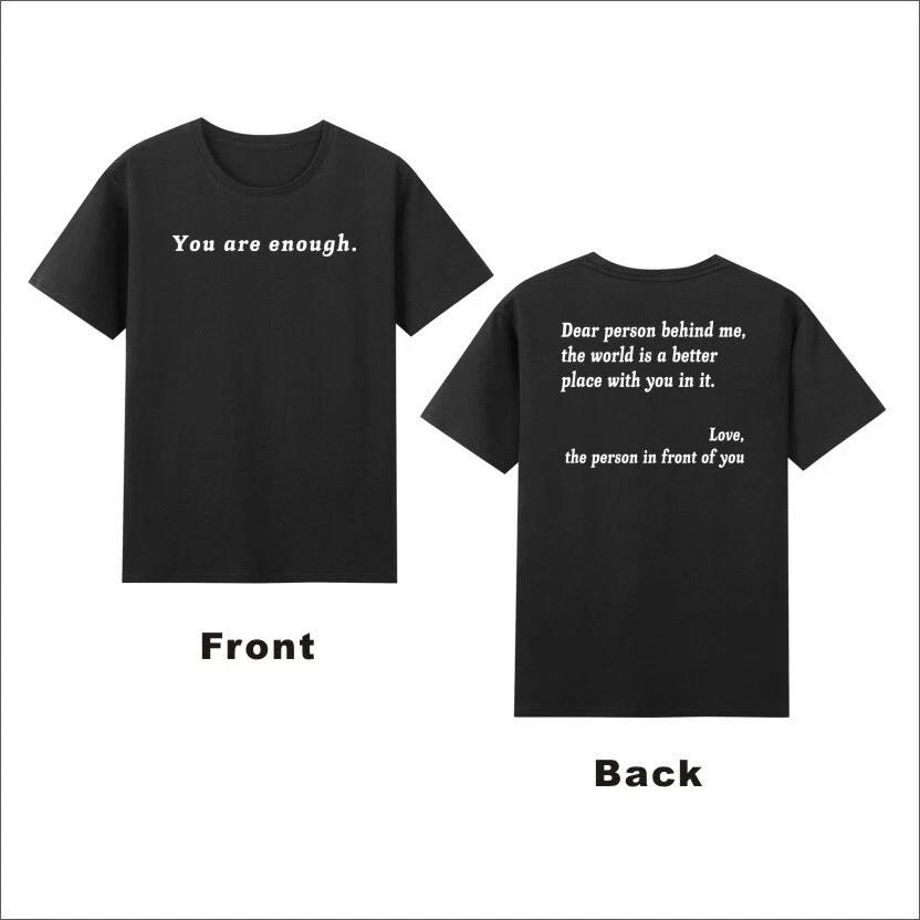 You Are Enough Dear Person Behind Me The World Is A Better Unisex Tshirt Q7614 XL