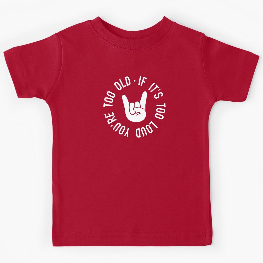 If it is too loud you are too old - White Kids T-Shirt 110