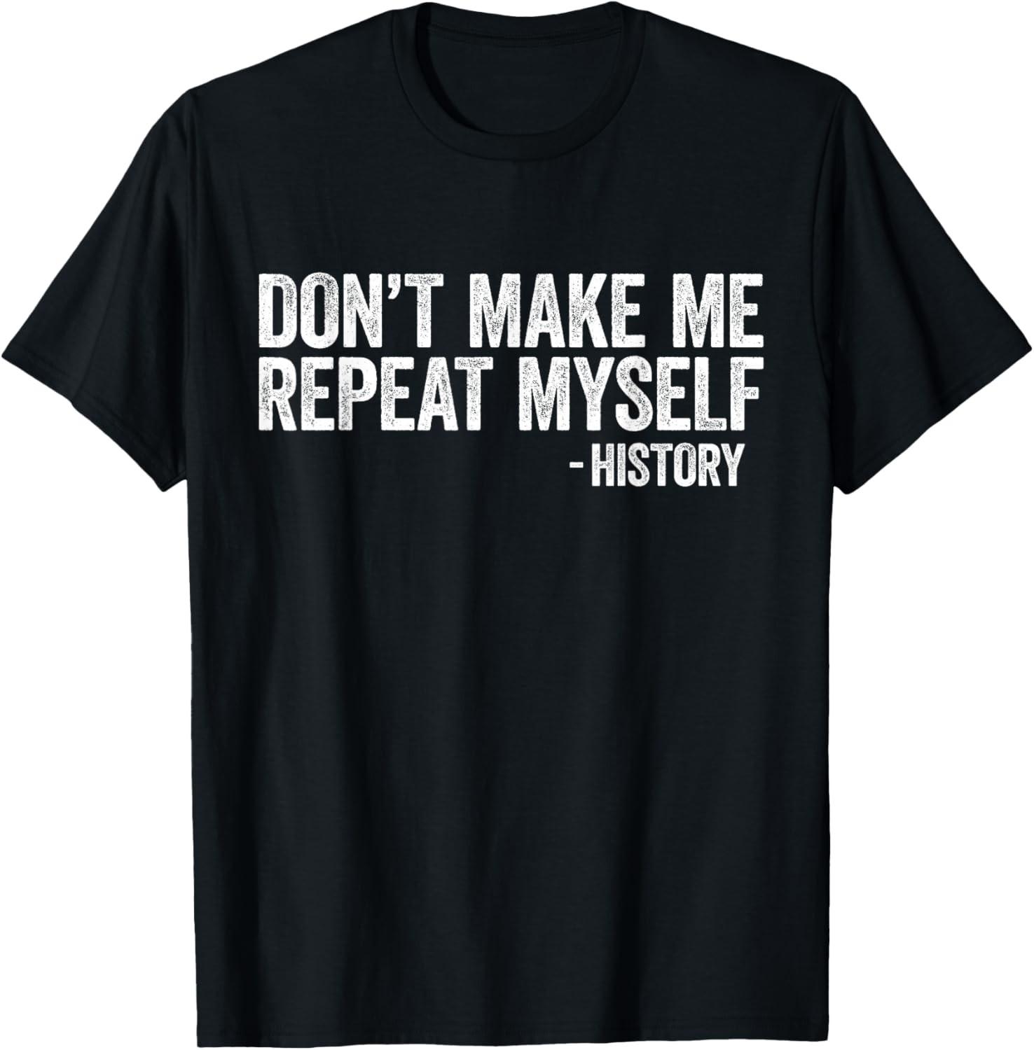 Don t Make Me Repeat Myself History Shirt Black History T-Shirt S разноцветный