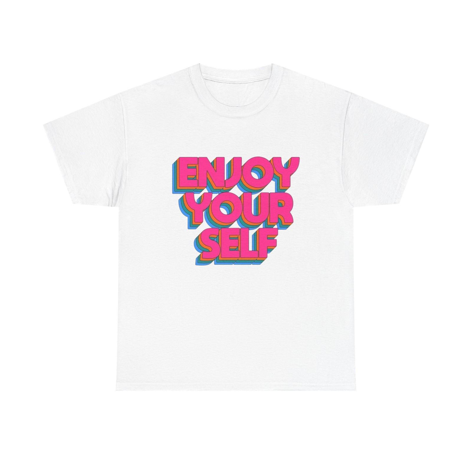 Enjoy Yourself Graphic T Shirt Mens Womens Tees Top Unisex Cotton Tee - New Gift - Tee L