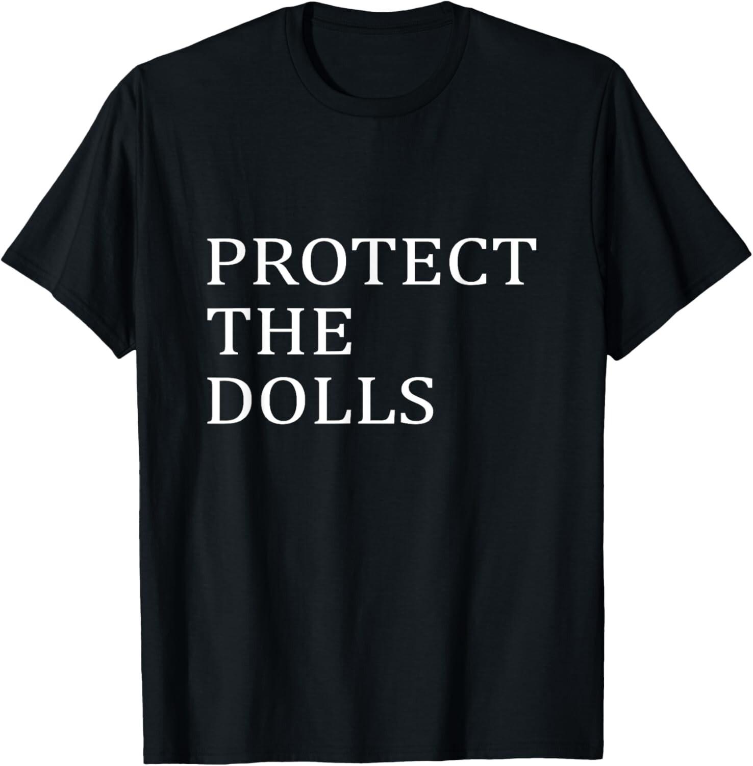 Protect The Dolls T-Shirt Mens Womens Tees Top unisex T-Shirt Mens Womens Tees Top M