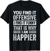 Jij vindt het aanstootgevend Ik vind het grappig Daarom - Grappig Cadeau Unisex T-shirt