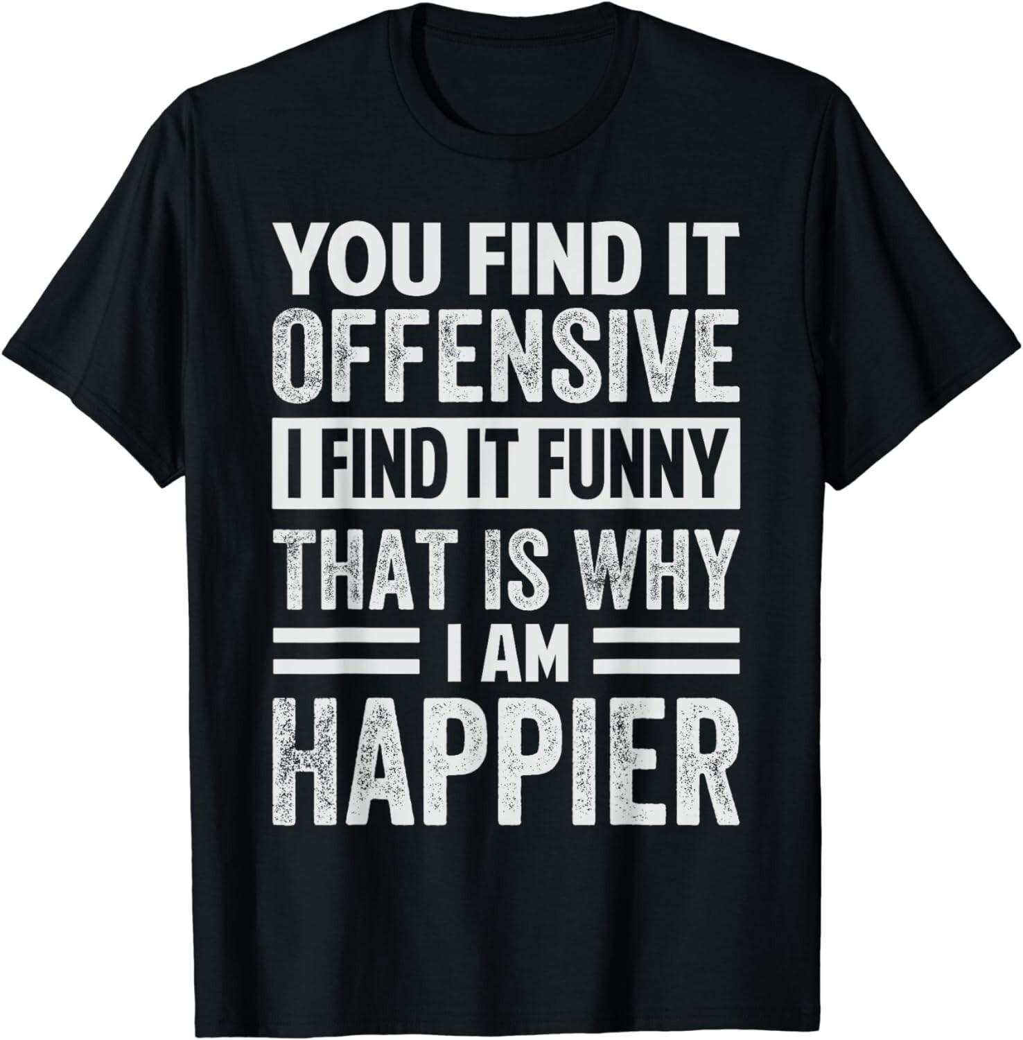 You Find It Offensive I Find It Funny That Is Why - Funny Gift Unisex T-Shirt S