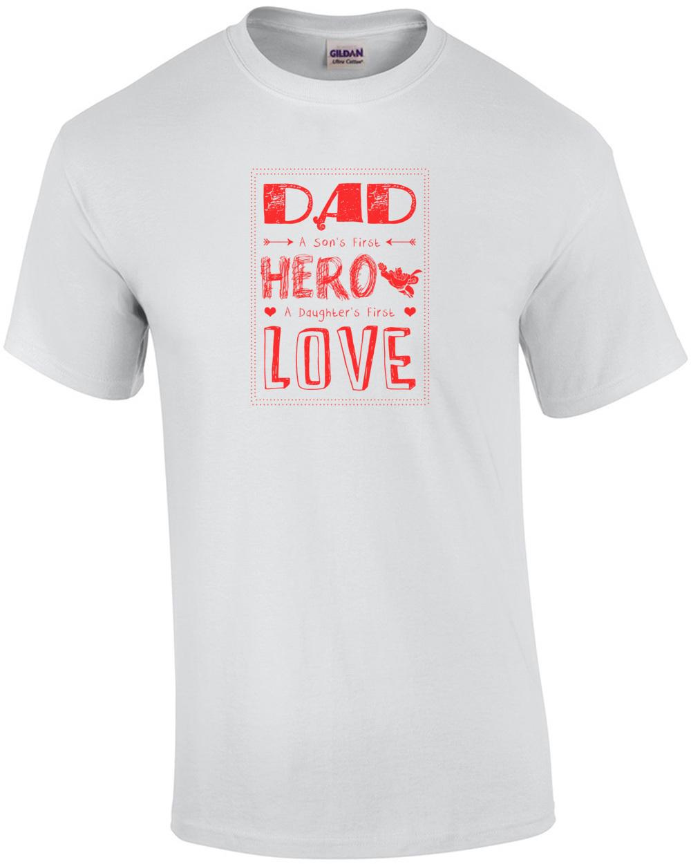 Dad A Sons First Hero A Daughters First Love T-Shirt Unisex T-Shirt L