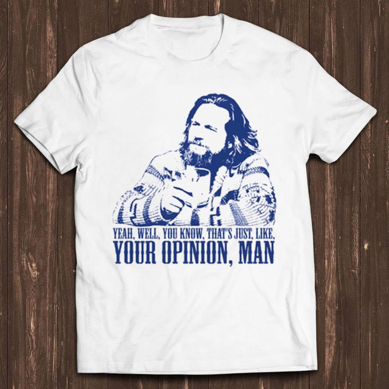 The Big Lebowski Inspired Quote Funny The Dude Well That s Just Like Tee T Shirt C85 S