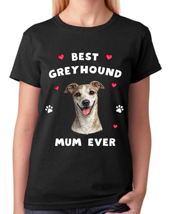 Best Greyhound Mum Ever Ladies T-Shirt Dog Gift Pet Lover Mother Tee XXXXL