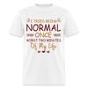 I Tried Normal Once, Worst Two Minutes Of My Life T-Shirt