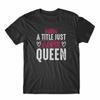 Mom A Title Just Above Queen T-Shirt 100% Cotton Premium Tee