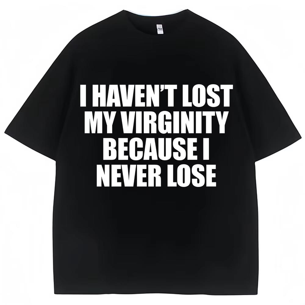I Have Never Lost My Virginity Because I Have Never Lost Interesting Tshirtshumorous Jokesand Novel Tshirts For Unisex And Unisex