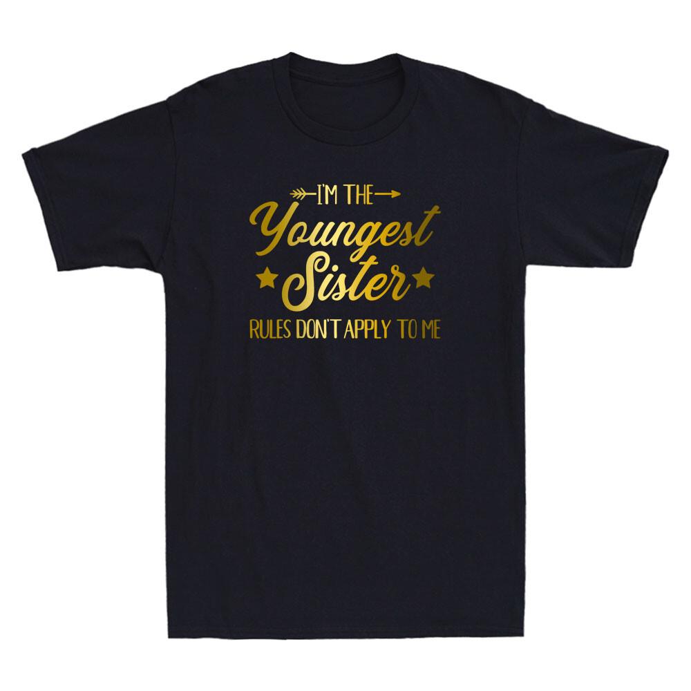 I m The Youngest Sister Rules Not Apply To Me Funny Quote Gifts Unisex T-shirt M