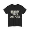 Bad Day To Be A Skid Plate Shirt, Funny Saying Quote Men Women T-Shirt