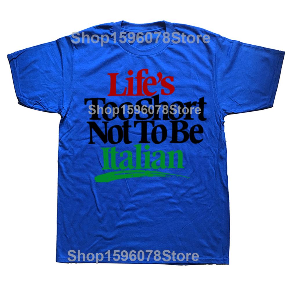 Funny Lifes Too Short Not To Be Italian Italy Graphic Tshirts Men Fashion Casual Tshirt 100 Cotton Loose Oversized T Shirt