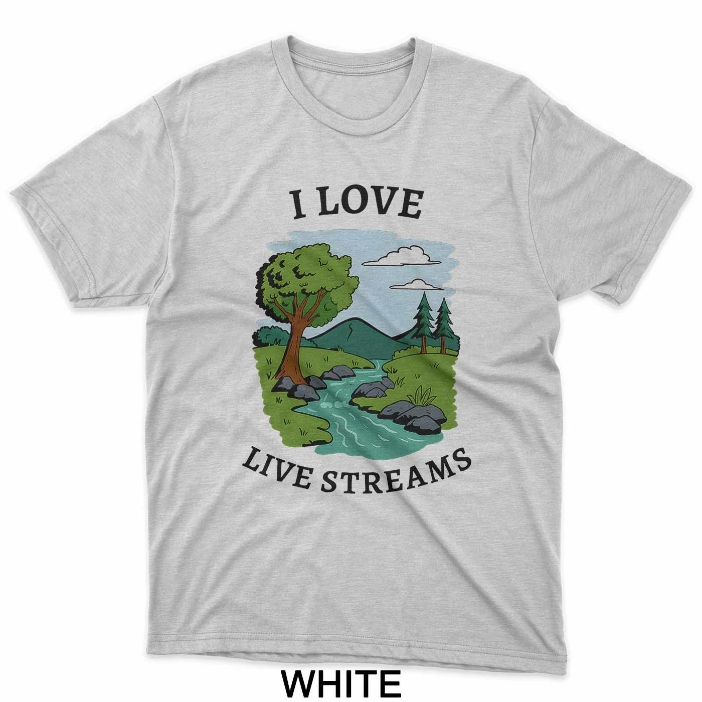 I Love Live Streams Funny for Men Women T-Shirt 3XL