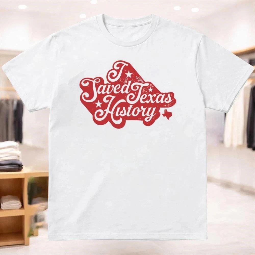I Saved Texas History Shirt 2XL
