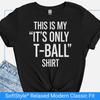 Funny Tee Ball Tshirt for Parents, This Is My Its Only T-Ball Shirt, Tball T Shirt for Mom Dad Coaches, Tee-Ball Coach Gift, End of Season T