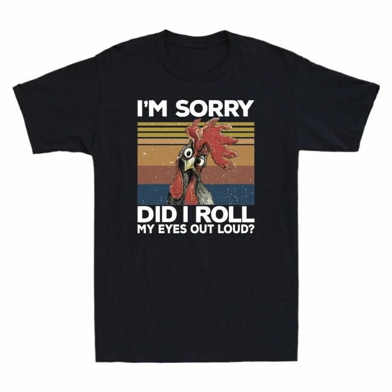 I m Sorry Did I Roll My Eyes Out Loud ? Funny Chicken Vintage Men s T-Shirt S