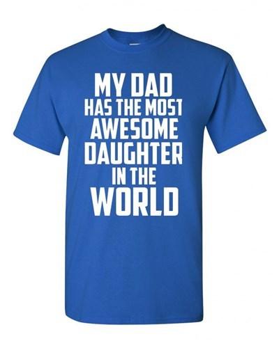 My Dad Has The Most Awesome Daughter In The World Adult Unisex T-Shirt Tee Unisex T-Shirt XXL