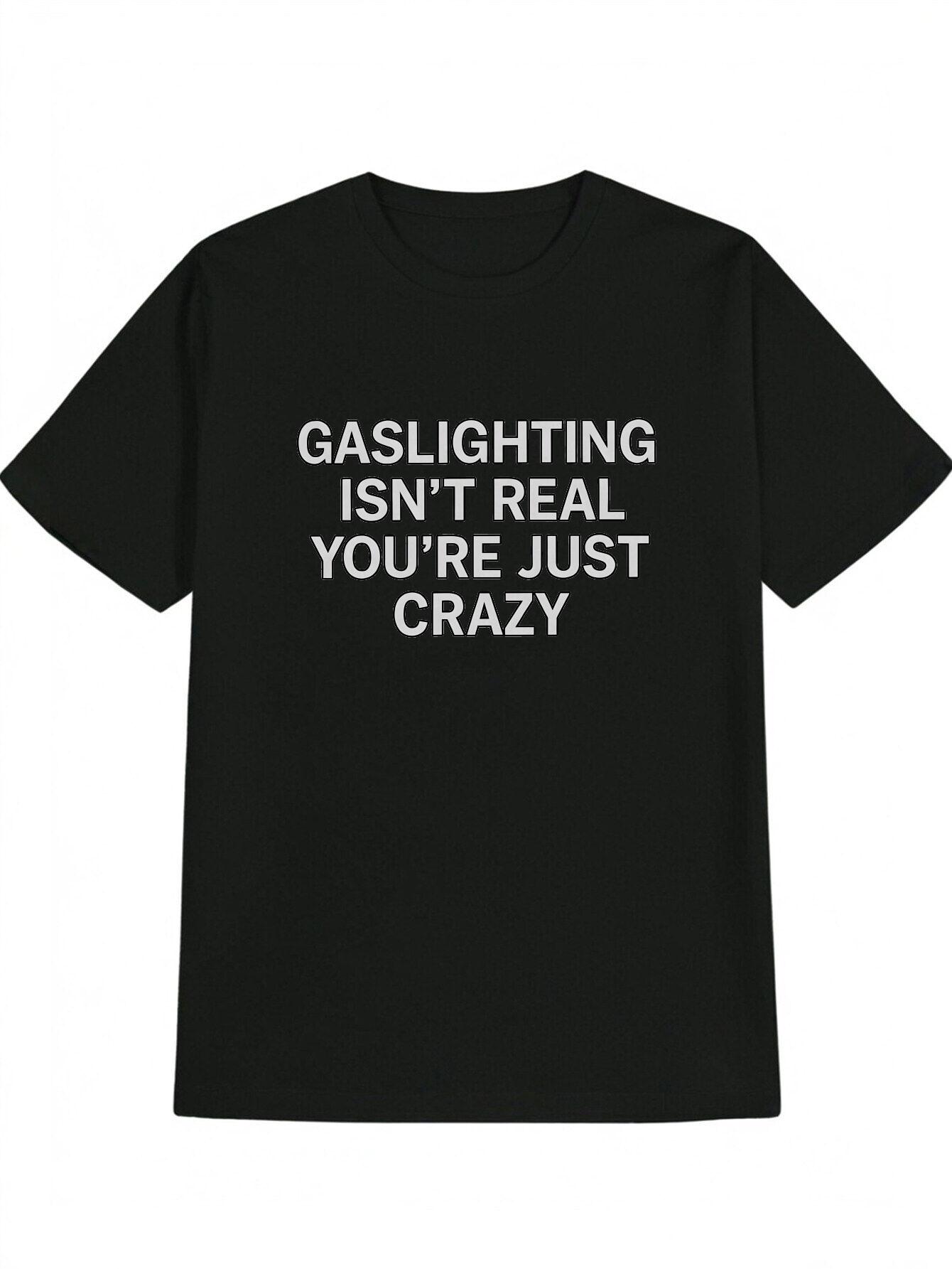Casual Graphic T-shirt with Bold GASLIGHTING ISN T REAL YOU RE JUST CRAZY Print - Black with White Lettering L