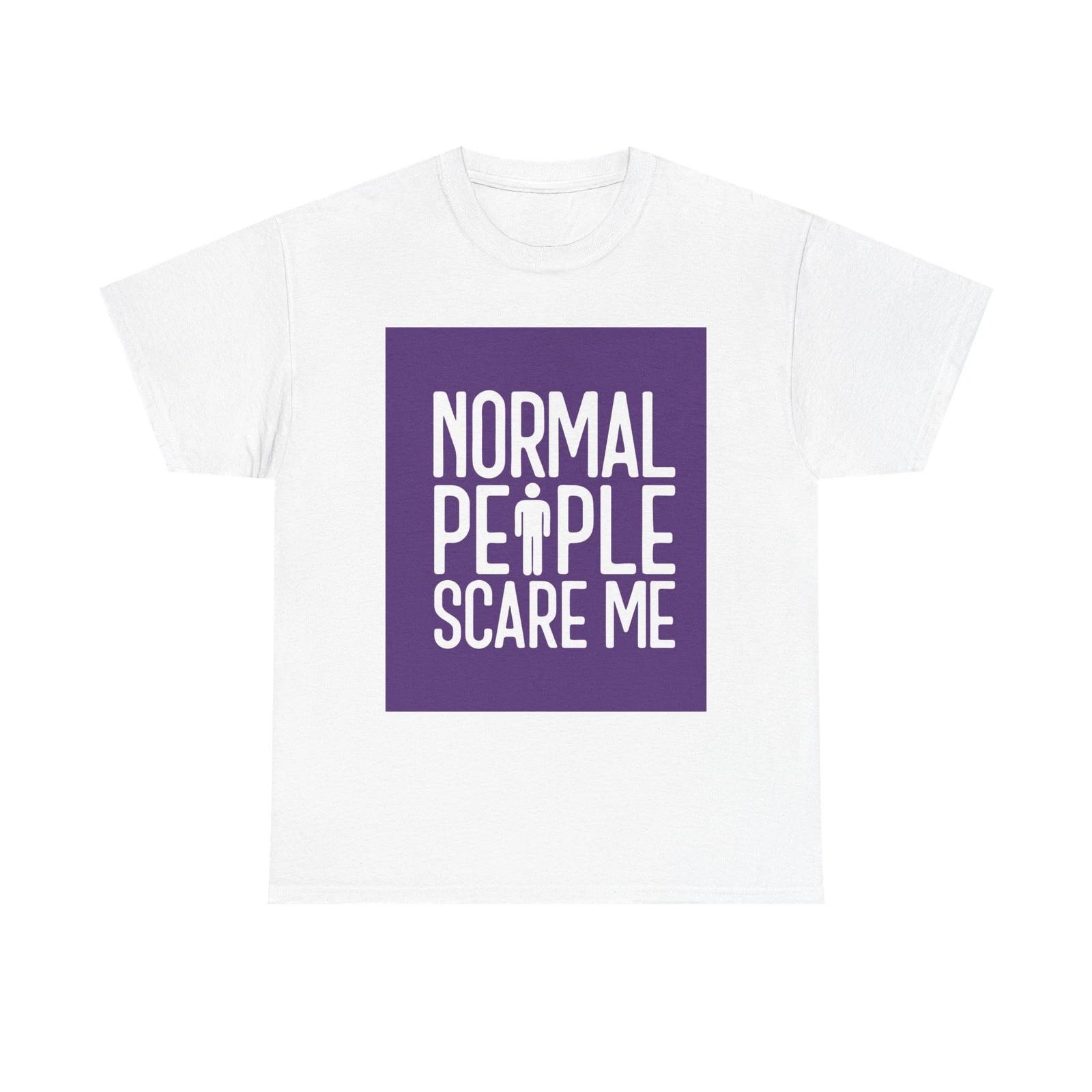 Funny Unisex Heavy Cotton Tee - Normal People Scare Me, Great for Friends M