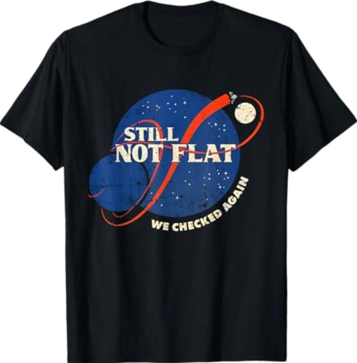 Still Not Flat - We Checked Again T-Shirt S
