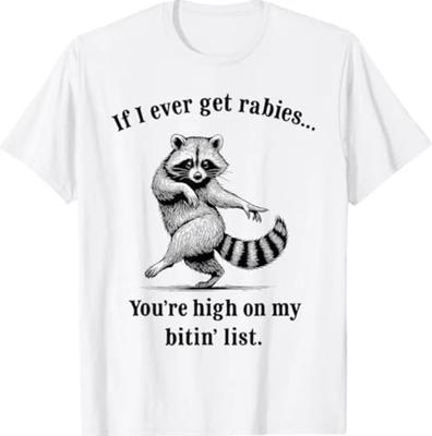 If I Ever Get Rabies You’re High On My Bitin’ List Raccoon T-Shirt