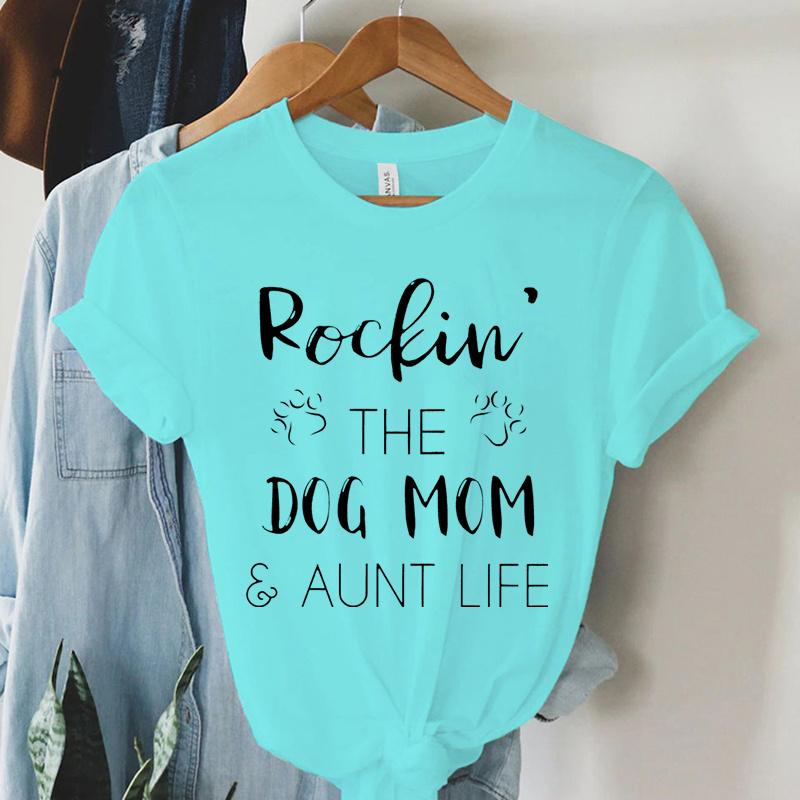 Rockin The Dog Mom Aunt Life T Shirts Women Animal Dogs Paws Harajuku Short Sleeve Tee Summer Casual Tops Dog Mom Women T Shirt