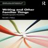 Writing and Other Familiar Things by Pelias & Ronald J. Southern Illinois University & USA... 9781032971773