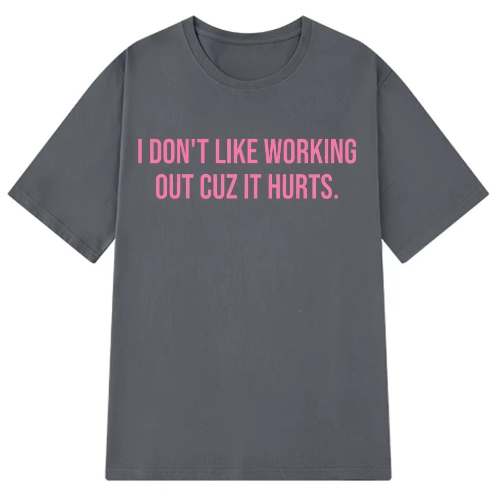 I Dont Like Working Out Cuz It Hurts Funny Tshirt Unisexs Unisex Fashion Comfort T Shirts Summer Cotton Oversized Tshirts
