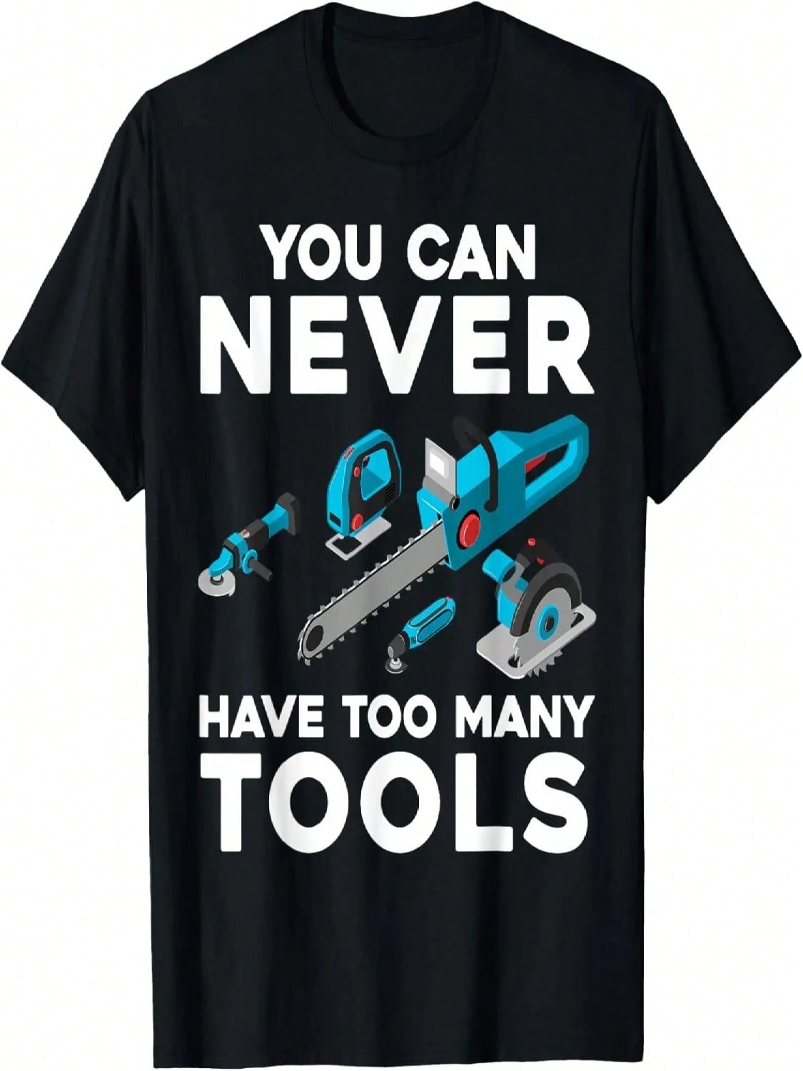 You Can Never Have Too Many Tools Cool Power Tool Graphic T-Shirt S разноцветный