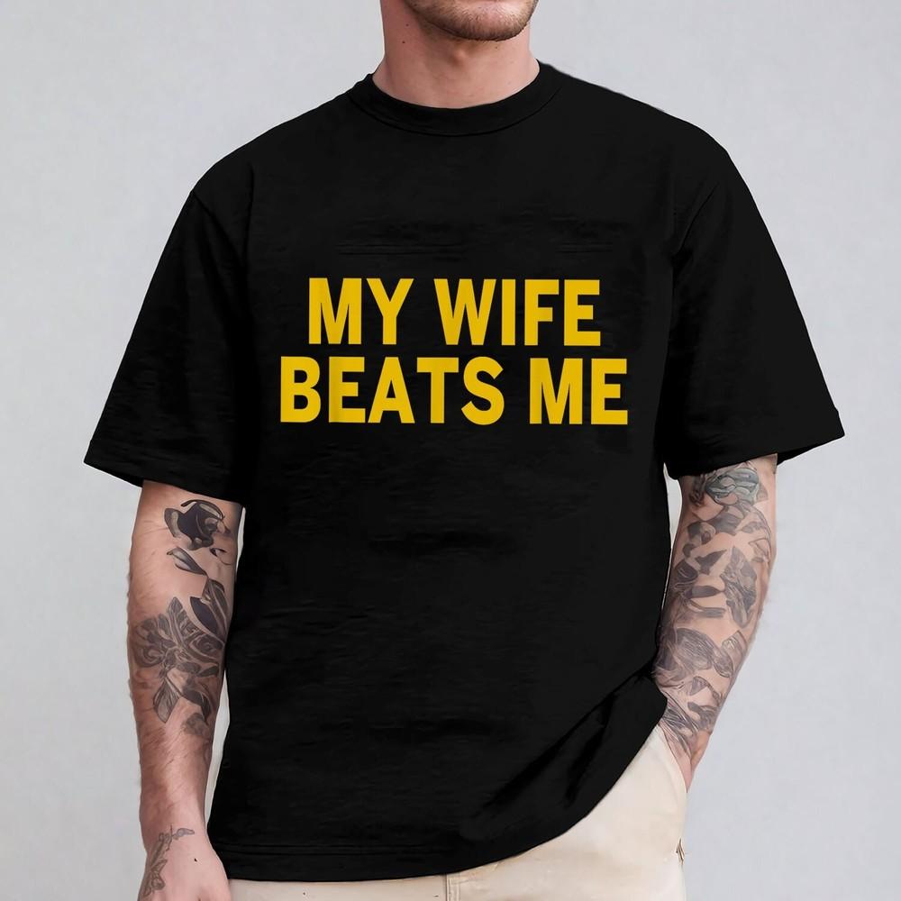 My Wife Beats Me Funny Men Women Unisex T-Shirt S