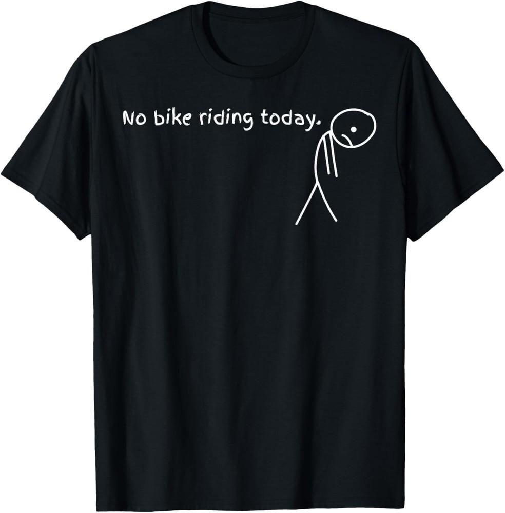 

No Bike Riding Today T-Shirt unisex T-Shirt S