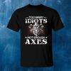 Too Unisexy Idiots Not Enough Axes Black T Shirt Norse Spirit Vintage Comfortable Soft Unisex Stretched Breathable Casual