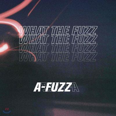 A-FUZZ - WHAT THE FUZZ