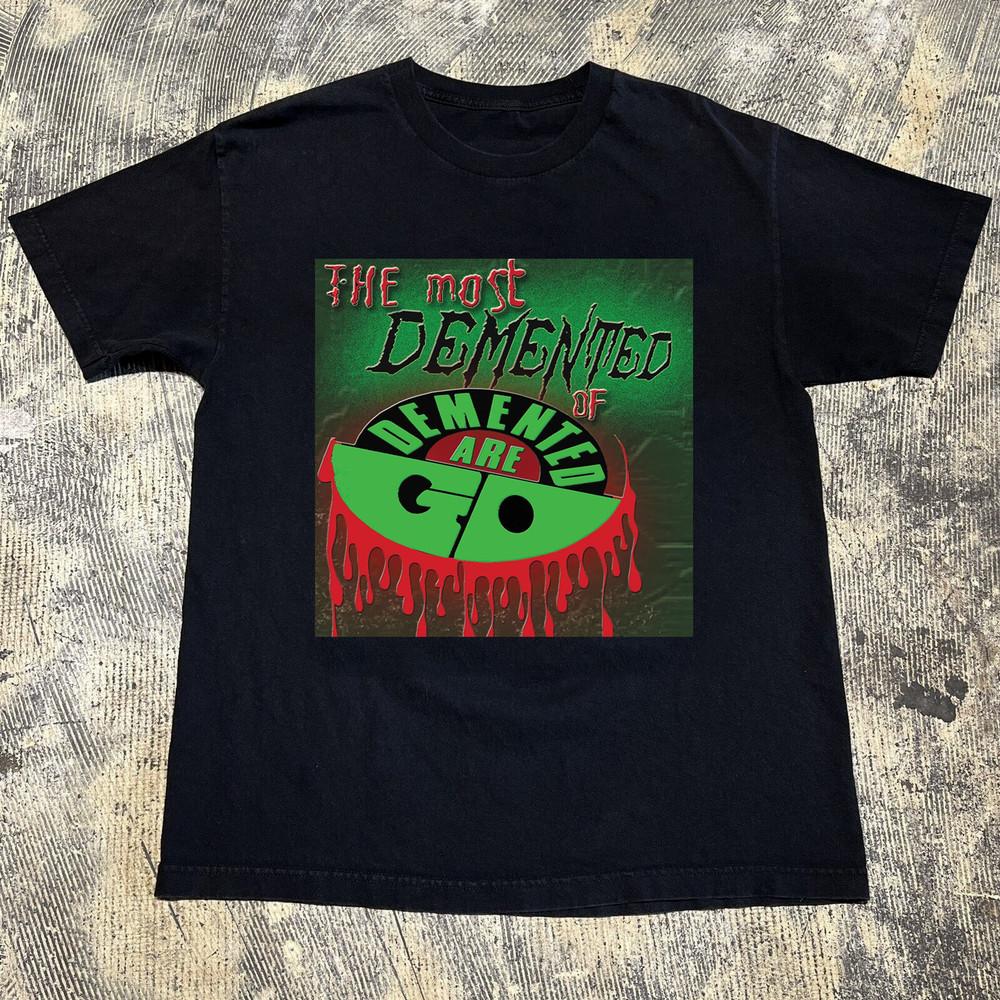 

The Most Demented Of Demented Are Go T Shirt Full Size S-5XL Unisex T-Shirt XL