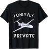 Private Jet Shirt Only Fly Private Tee for Men and Women T-Shirt