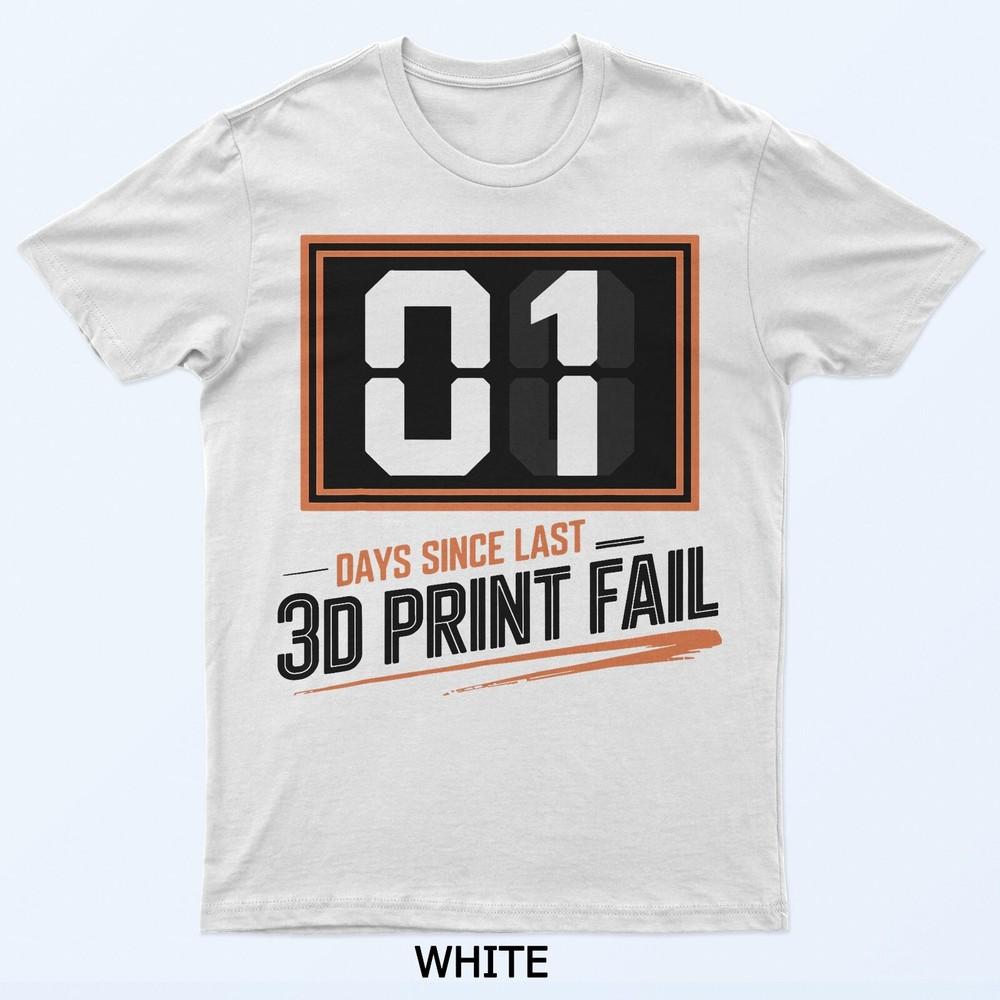 

0 Days Since Last 3D Printing Fail Funny 3D Printer Lovers T-Shirt L
