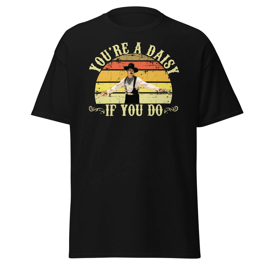 You're A Daisy If You Do - Doc Holliday - Unisex T-Shirt