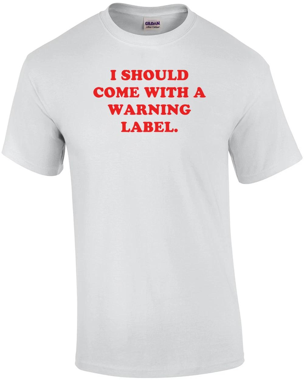 

I SHOULD COME WITH A WARNING LABEL. Shirt S