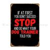 Doe Wat Je Hondentrainer Je Vertelde Grappig Sarcastisch Huisdier Training T-shirt Metalen Bord Cinema Geprint Wanddecoratie Blikken Bord Poster