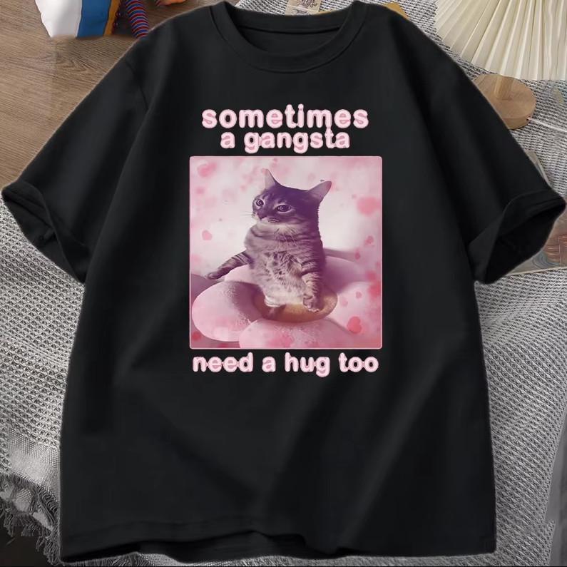 Sometimes A Gangsta Need A Hug Funny Cat Meme T-shirt size S-5XL XXXL