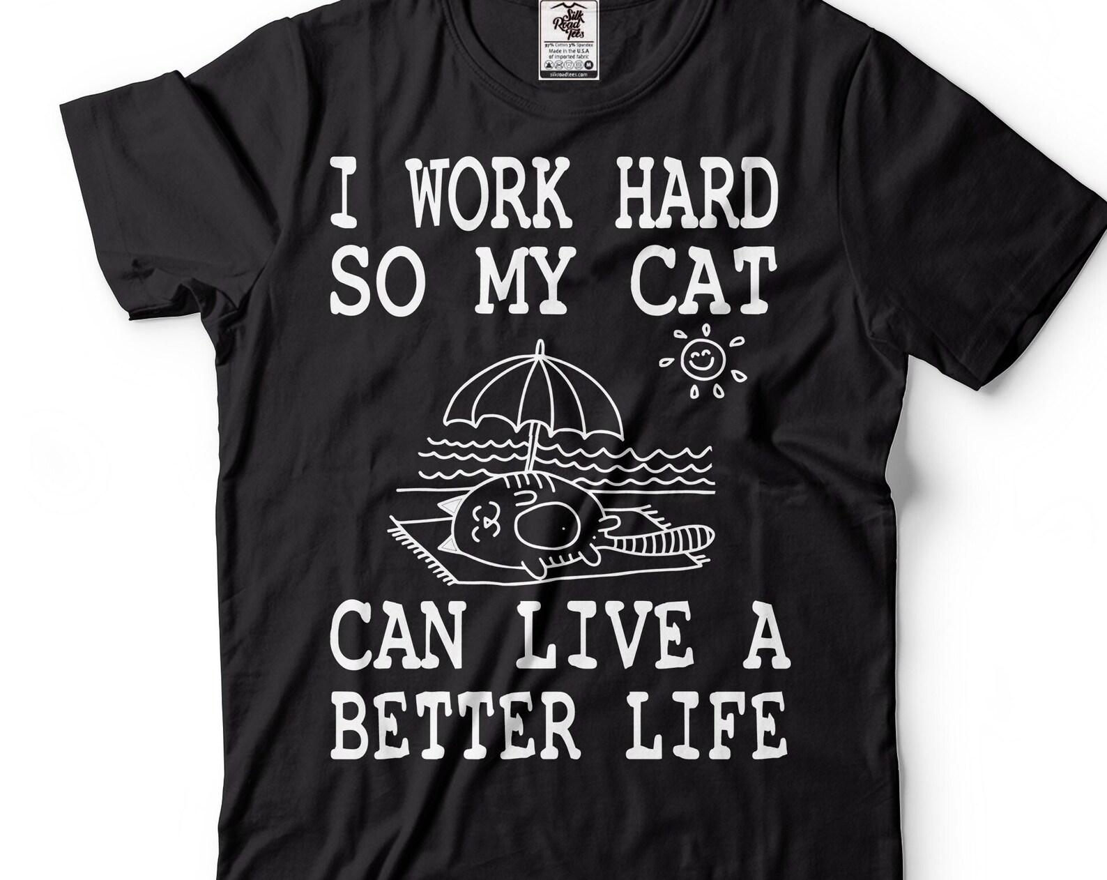 Funny CaT-Shirt: I Work Hard So My Cat Can Live Better 2XL