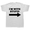Novelty Awesome Im with Stupid and Arrow Pointing Right T Shirts Streetwear Short Sleeve Birthday Gifts Summer Style Tshirt