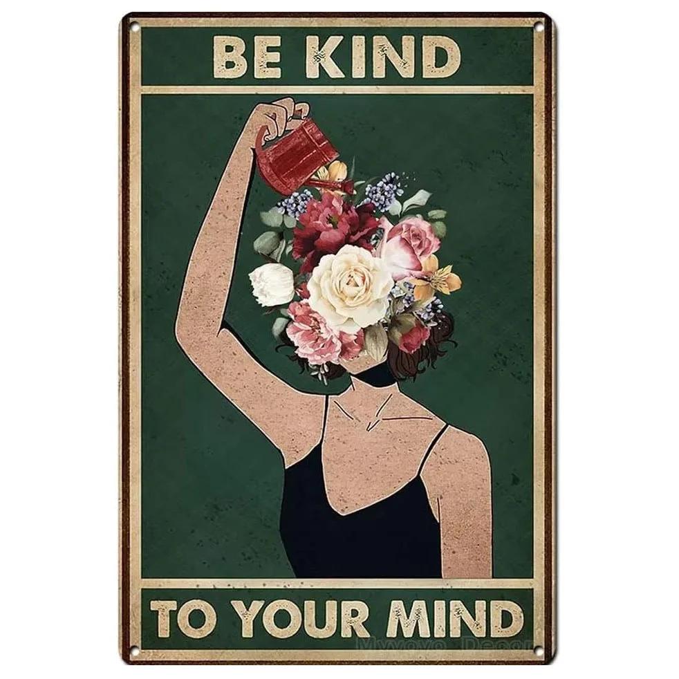 Be Kind To your Mind Girls Metal Tin Signs Flowers Posters Plate Wall Decor for Home Garden Bars Cafe Clubs Retro Posters Plaque