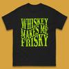 Whiskey Makes Me Frisky Mens T-Shirt Womens Tops Tees