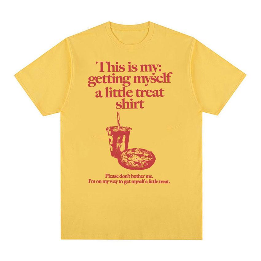 Funny Getting Myself A Little Treat Meme Print T-shirt Men Women Clothing Humor Vintage T Shirts Summer Cotton Oversized T Shirt