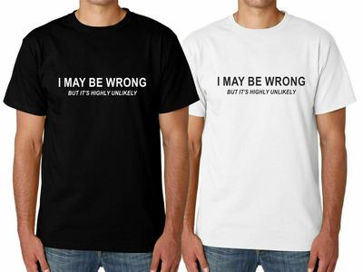 Mens I MAY BE WRONG Funny T Shirt Novelty Joke Rude Gift Him Dad Birthday Slogan